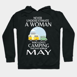 Never Underestimate A Woman Wo Loves Camping And Was Born In May Happy Birthday Campers Hoodie